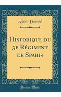 Historique Du 3e Rï¿½giment de Spahis (Classic Reprint)