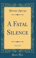 A Fatal Silence, Vol. 2 of 3 (Classic Reprint)