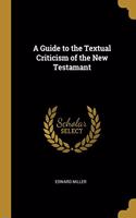 A Guide to the Textual Criticism of the New Testamant