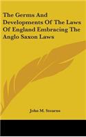 Germs And Developments Of The Laws Of England Embracing The Anglo Saxon Laws