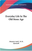 Everyday Life In The Old Stone Age