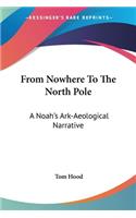 From Nowhere To The North Pole: A Noah's Ark-Aeological Narrative