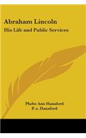 Abraham Lincoln: His Life and Public Services