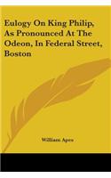 Eulogy On King Philip, As Pronounced At The Odeon, In Federal Street, Boston
