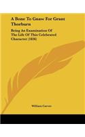 Bone To Gnaw For Grant Thorburn: Being An Examination Of The Life Of This Celebrated Character (1836)
