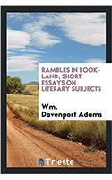 RAMBLES IN BOOK-LAND; SHORT ESSAYS ON LI