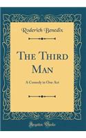 The Third Man: A Comedy in One Act (Classic Reprint)