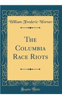 The Columbia Race Riots (Classic Reprint)
