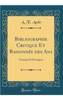 Bibliographie Critique Et RaisonnÃ©e Des Ana: FranÃ§ais Et Ã?trangers (Classic Reprint)