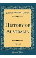 History of Australia, Vol. 1 of 3 (Classic Reprint)