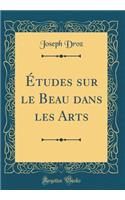 ï¿½tudes Sur Le Beau Dans Les Arts (Classic Reprint)