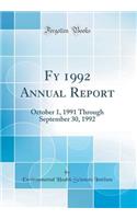 Fy 1992 Annual Report: October 1, 1991 Through September 30, 1992 (Classic Reprint)