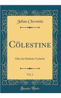 Cï¿½lestine, Vol. 2: Oder Der Eheliche Verdacht (Classic Reprint)