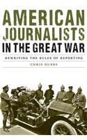 American Journalists in the Great War