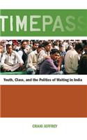 Timepass: Youth, Class, and the Politics of Waiting in India