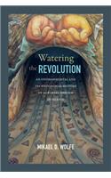Watering the Revolution