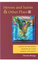 Heroes and Saints and Other Plays: Giving Up the Ghost, Shadow of a Man, Heroes and Saints