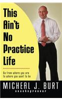 This Ain't No Practice Life