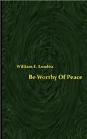 Be Worthy Of Peace (Spacesaver Paperback)