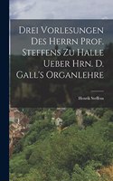 Drei Vorlesungen des Herrn Prof. Steffens zu Halle ueber Hrn. D. Gall's Organlehre