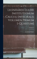 Leonhardi Euleri Institutionum Calculi Integralis Volumen Primum [-Quartum]; Volume 3