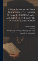 New Edition of Two Discourses, Delivered by Samuel Hopkins, A.M. Minister of the Gospel, in Great Barrington
