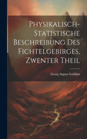Physikalisch-Statistische Beschreibung Des Fichtelgebirges, Zwenter Theil