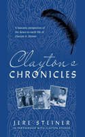 Clayton's Chronicles: A Heavenly Perspective of the Down-to-Earth Life of Clayton H. Steiner
