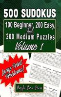 500 Sudokus: 100 Beginner, 200 Easy and 200 Medium Puzzles with Large Print Problems, Volume 1