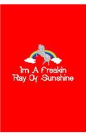 Im A Freakin Ray Of Sunshine Unicorn Rainbow