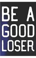 Be A Good Loser: Daily Success, Motivation and Everyday Inspiration For Your Best Year Ever, 365 days to more Happiness Motivational Year Long Journal / Daily Notebo