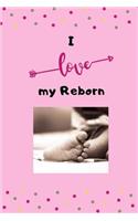 I love my reborn: Tolles Notizbuch 110 Seiten liniert (6x9 /15.24 x 22.86 cm) Geschenk an Reborn Mama Gift Reborn Puppe Reborn Baby