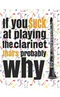 If You Suck at Playing the Clarinet, That's Probably Why: Blank Sheet Music Notebook - 8.5x11 - 100 pages