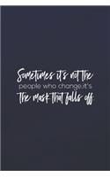 Sometimes, It's Not The People Who Change, It's The Mask That Falls Off.: Daily Success, Motivation and Everyday Inspiration For Your Best Year Ever, 365 days to more Happiness Motivational Year Long Journal / Daily Notebo