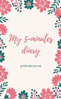 My 5-Minutes Diary Gratitude Journal: A5 notebook lined - gift idea for women - mindfulness journal - gratitude journal - daily diary - motivation - self planner