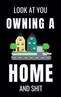 Look At You Owning a Home and Shit
