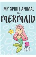 My Spirit Animal Is A Mermaid: Cute Mermaids Lovers Journal / Notebook / Diary / Birthday Gift (6x9 - 110 Blank Lined Pages)