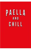 Paella And Chill: Funny Journal With Lined College Ruled Paper For Foodies, Spanish Food Lovers & Fans. Humorous Quote Slogan Sayings Notebook, Diary, And Notepad.