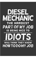 Diesel Mechanic The Hardest Part Of My Job Is Being Nice To Idiots Who Think They Know How To Do My Job: Weekly 100 page 6 x 9 journal to jot down your ideas and notes