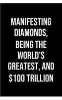 Manifesting Diamonds Being The Worlds Greatest And 100 Trillion
