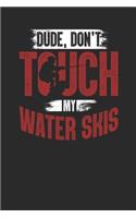 Dude, Don't Touch My Water Skis
