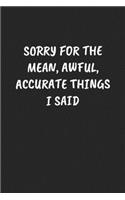 Sorry for the Mean, Awful, Accurate Things I Said: Sarcastic Black Blank Lined Journal - Funny Gift Notebook