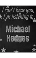 I can't hear you, I'm listening to Michael Hedges creative writing lined notebook