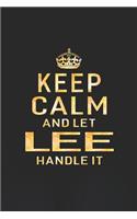 Keep Calm and Let Lee Handle It: First Name Funny Sayings Personalized Customized Names Women Girl Gift Notebook Journal