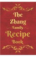 The Zhang Family Recipe Book: Blank Recipe Book to Write In to Keep Safe Heirloom Family and Loved Recipes