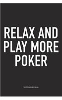 Relax And Play More Poker: A 6x9 Inch Softcover Matte Blank Diary Notebook With 120 Lined Pages For Card Game Lovers