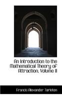 An Introduction to the Mathematical Theory of Attraction, Volume II