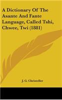 Dictionary Of The Asante And Fante Language, Called Tshi, Chwee, Twi (1881)