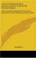 A Series of Important Facts Demonstrating the Truth of the Christian Religion: Drawn from the Writings of Its Friends and Enemies in the First and Second Centuries (1820)