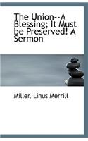 The Union--A Blessing; It Must Be Preserved! a Sermon
